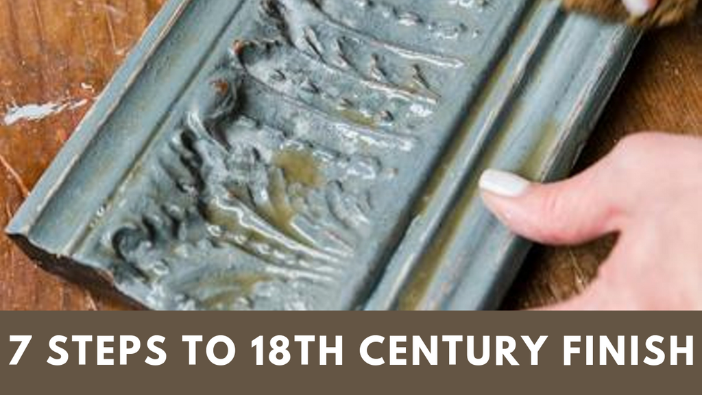 7 Steps To Achieve An 18th Century Finish