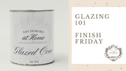 Glazing 101 | Finish Friday