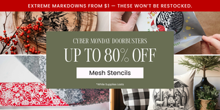 2025 Cyber Monday DOORBUSTERS | Mesh Stencils Up to 80% off!!
